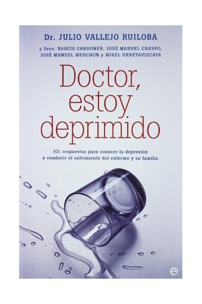 Doctor, estoy deprimido. 101 respuestas para conocer la depresión y combatir el sufrimiento del enfermo y su familia